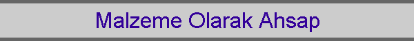 Malzeme Olarak Ahsap