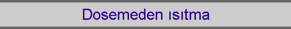 Dosemeden �s�tma