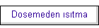 Dosemeden �s�tma